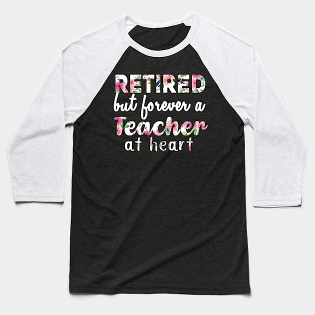 Retired Teacher Shirt Retired but forever a Teacher At Heart Baseball T-Shirt by johnbbmerch